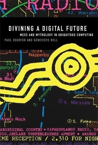 Review: Paul Dourish & Genevieve Bell – Divining a digital future (2011)