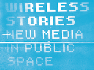 Wireless Stories: optimism and doubts about the future of public space